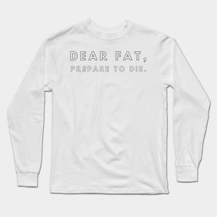 dear fat prepare to die Long Sleeve T-Shirt